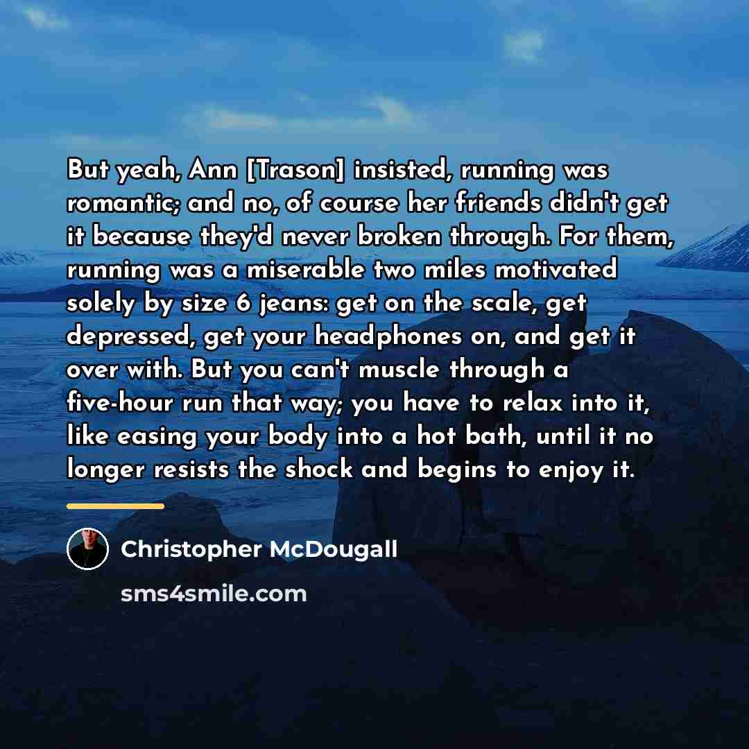 “But yeah, Ann [Trason] insisted, running was romantic; and no,…” quote by Christopher McDougall