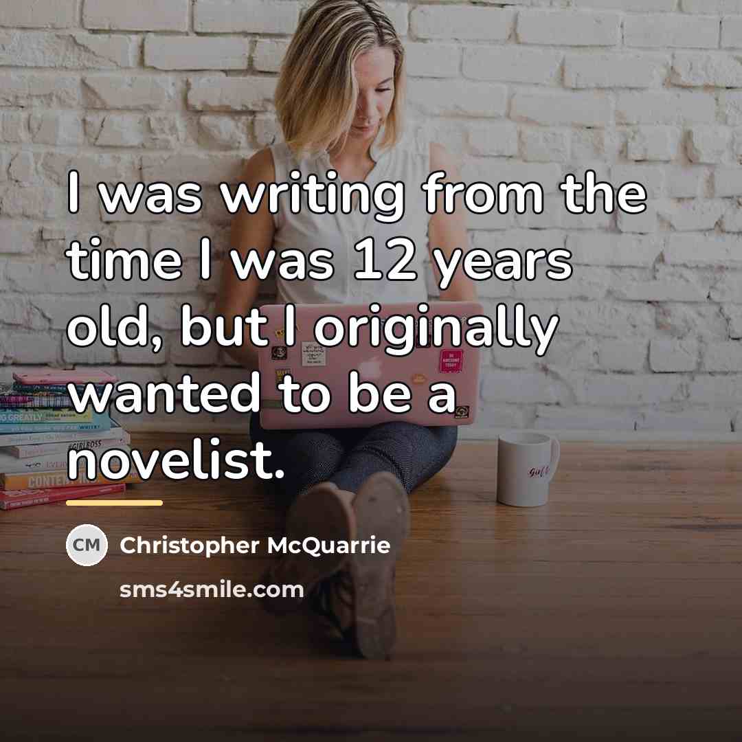 “I was writing from the time I was 12 years…” quote by Christopher McQuarrie