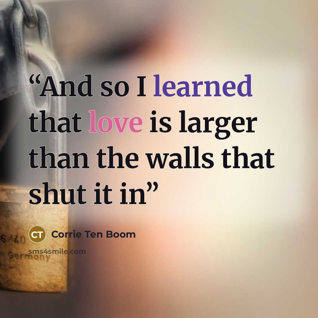 “And so I learned that love is larger than the walls that shut it in” quote by Corrie Ten Boom