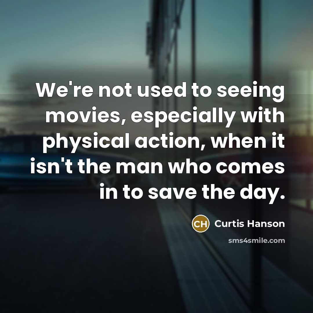 “We're not used to seeing movies, especially with physical action,…” quote by Curtis Hanson