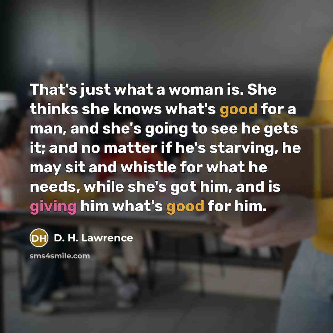 “That's just what a woman is. She thinks she knows…” quote by D. H. Lawrence