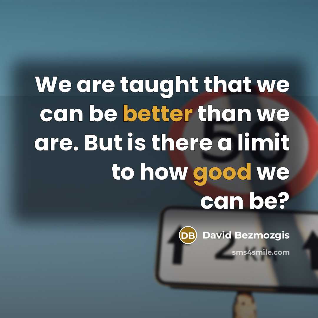 “We are taught that we can be better than we are. But is there a limit to how good we can be?” quote by David Bezmozgis