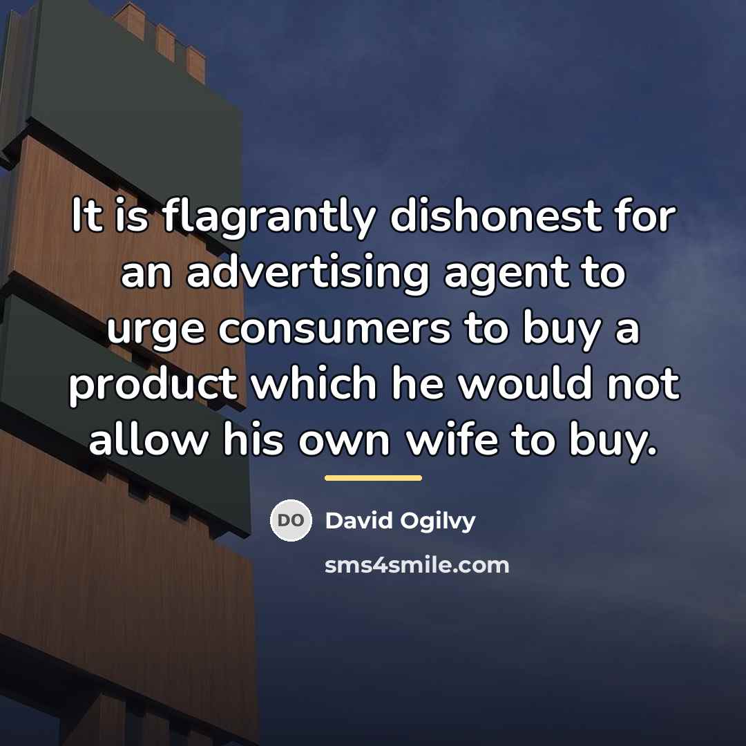 “It is flagrantly dishonest for an advertising agent to urge…” quote by David Ogilvy