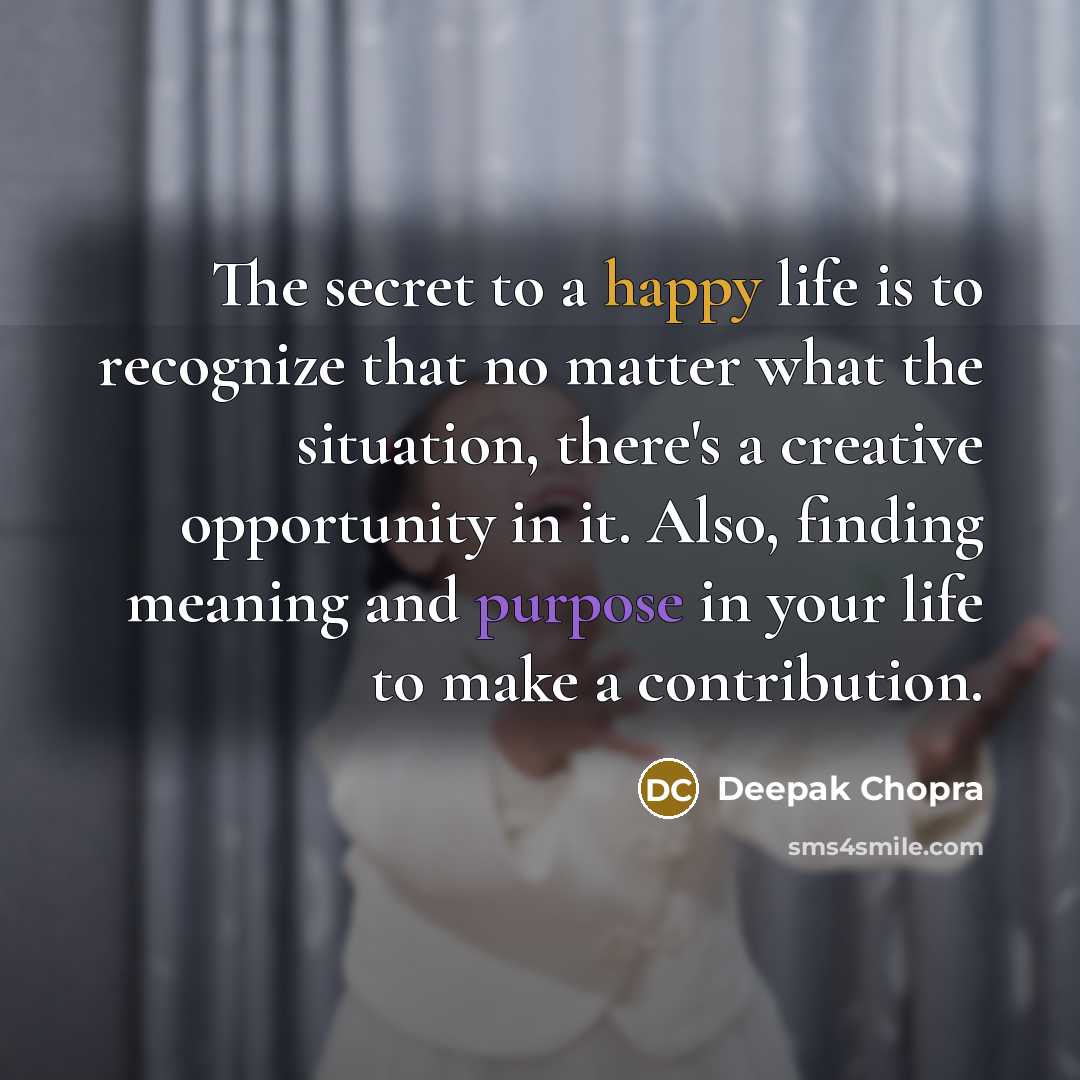 “The secret to a happy life is to recognize that…” quote by Deepak Chopra
