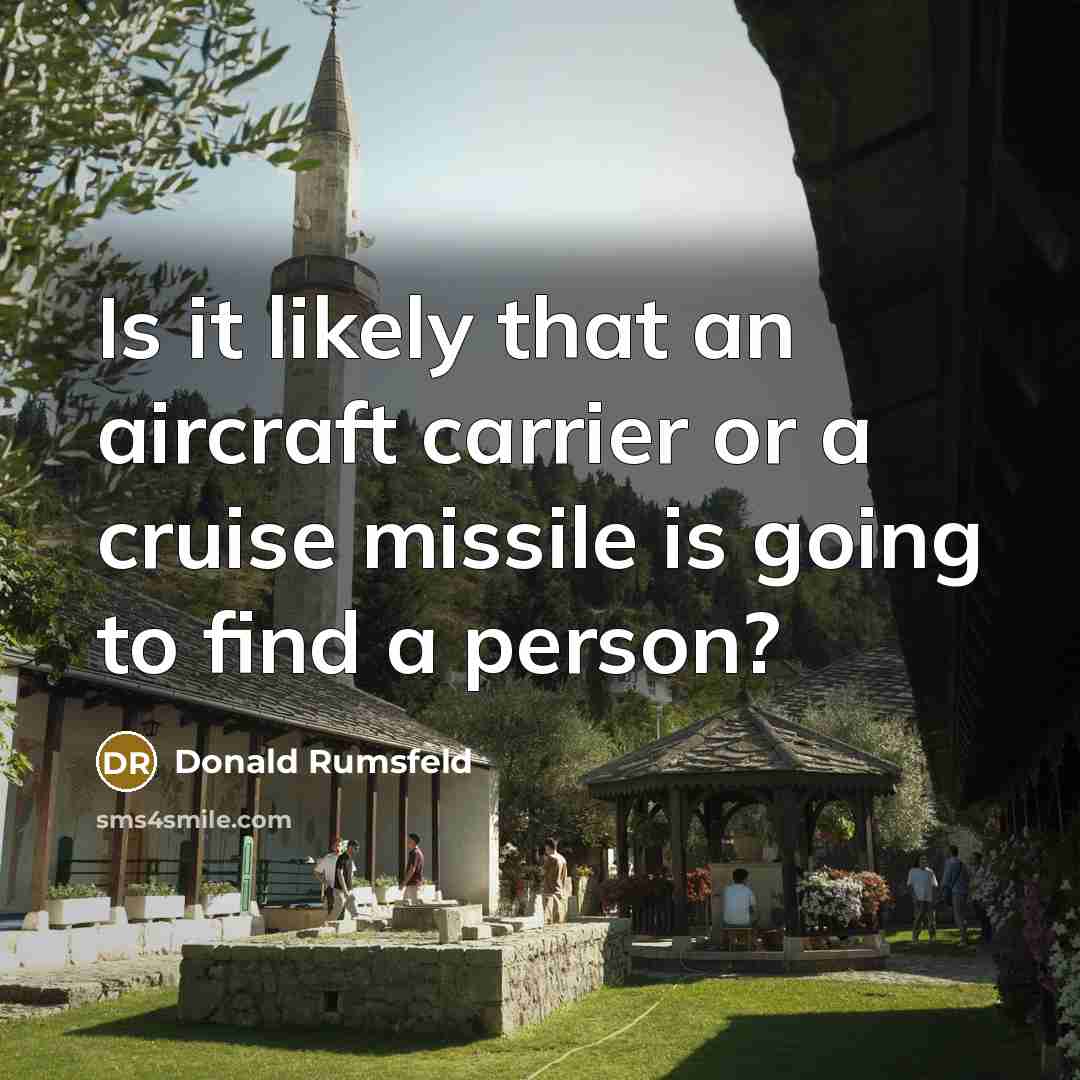 “Is it likely that an aircraft carrier or a cruise…” quote by Donald Rumsfeld