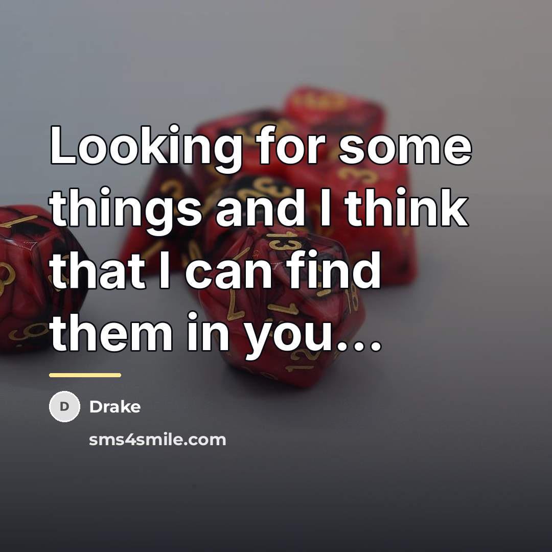 “Looking for some things and I think that I can…” quote by Drake