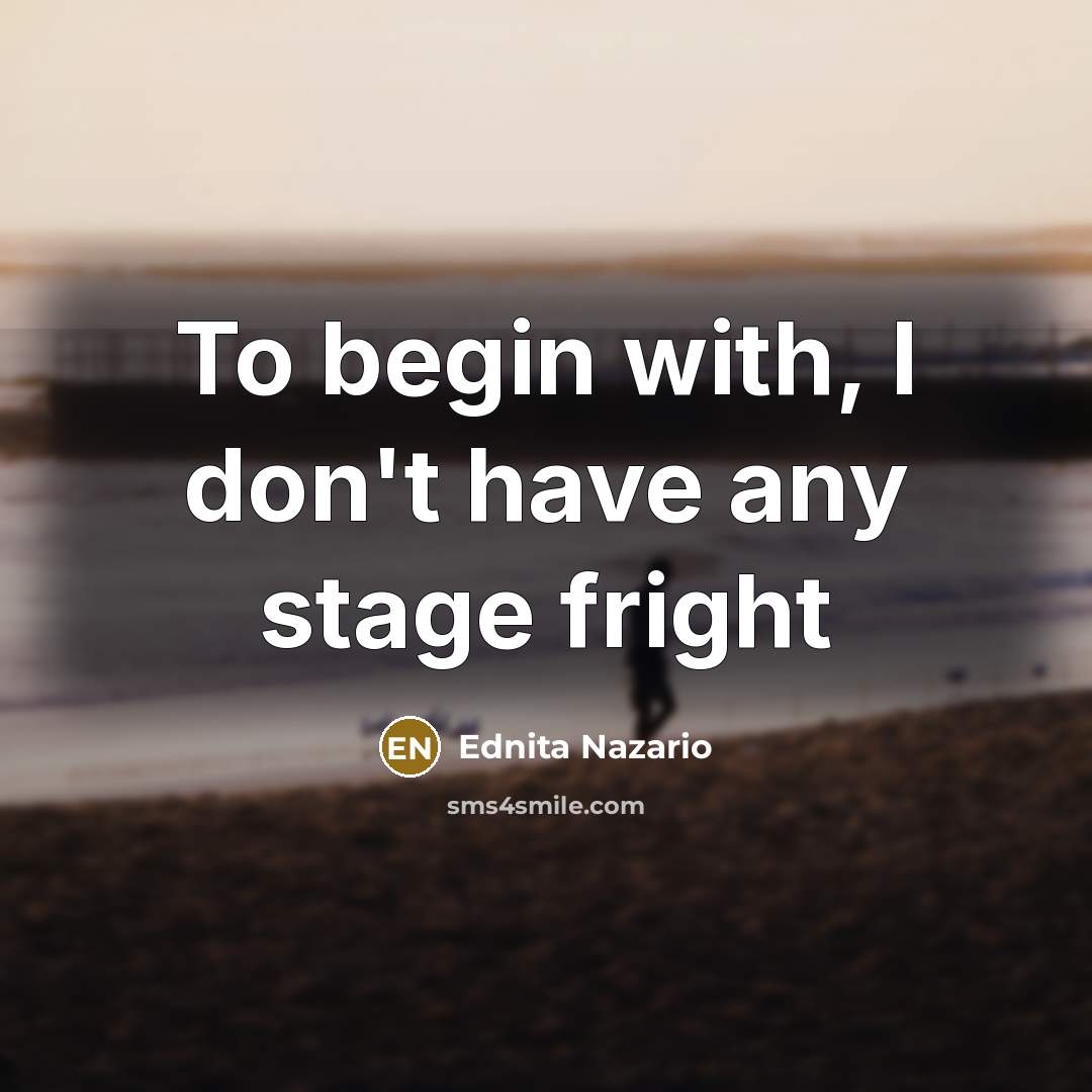 “To begin with, I don't have any stage fright” quote by Ednita Nazario