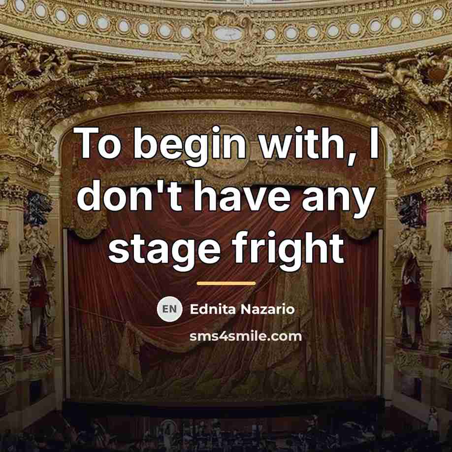 “To begin with, I don't have any stage fright…” quote by Ednita Nazario