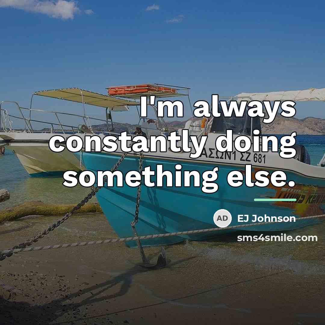 “I'm always constantly doing something else.…” quote by EJ Johnson