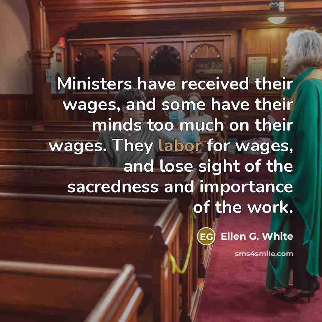 “Ministers have received their wages, and some have their minds…” quote by Ellen G. White