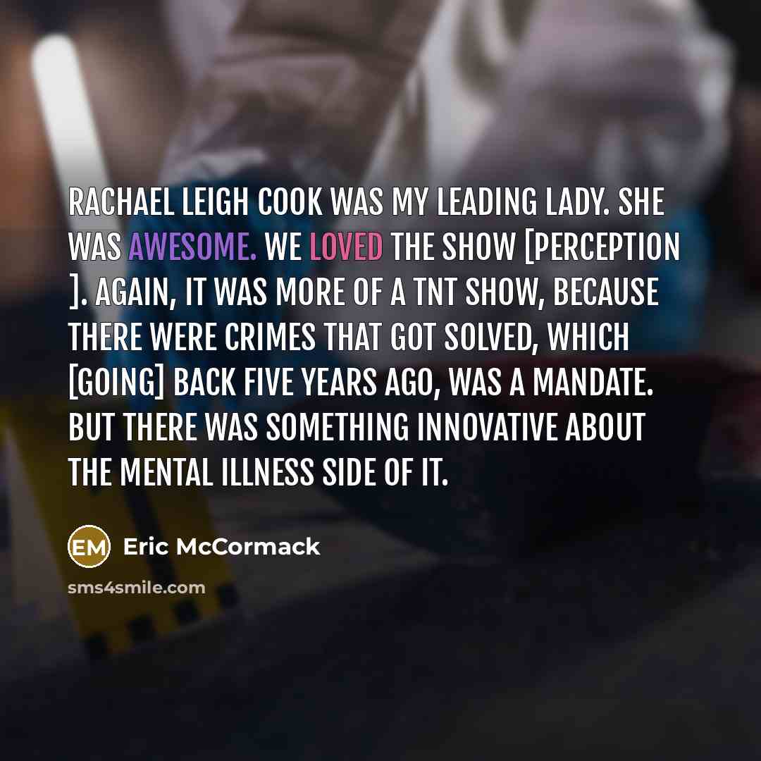 “Rachael Leigh Cook was my leading lady. She was awesome.…” quote by Eric McCormack