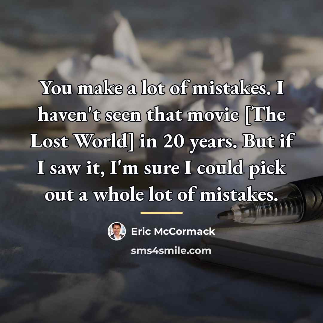 “You make a lot of mistakes. I haven't seen that…” quote by Eric McCormack