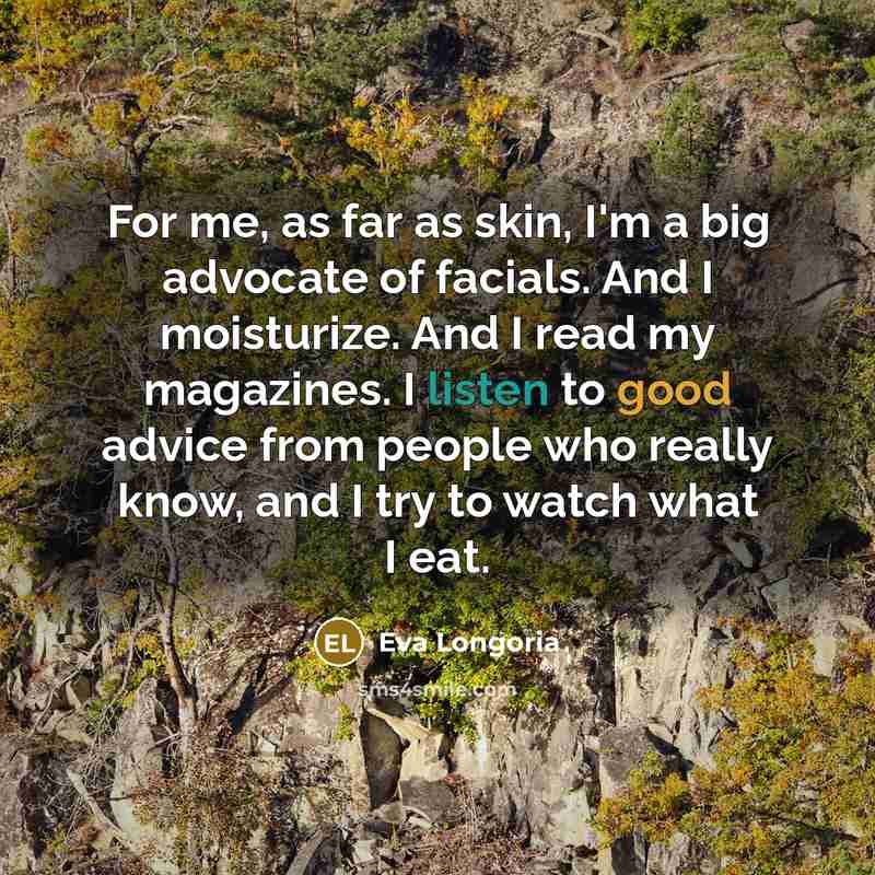 “For me, as far as skin, I'm a big advocate…” quote by Eva Longoria