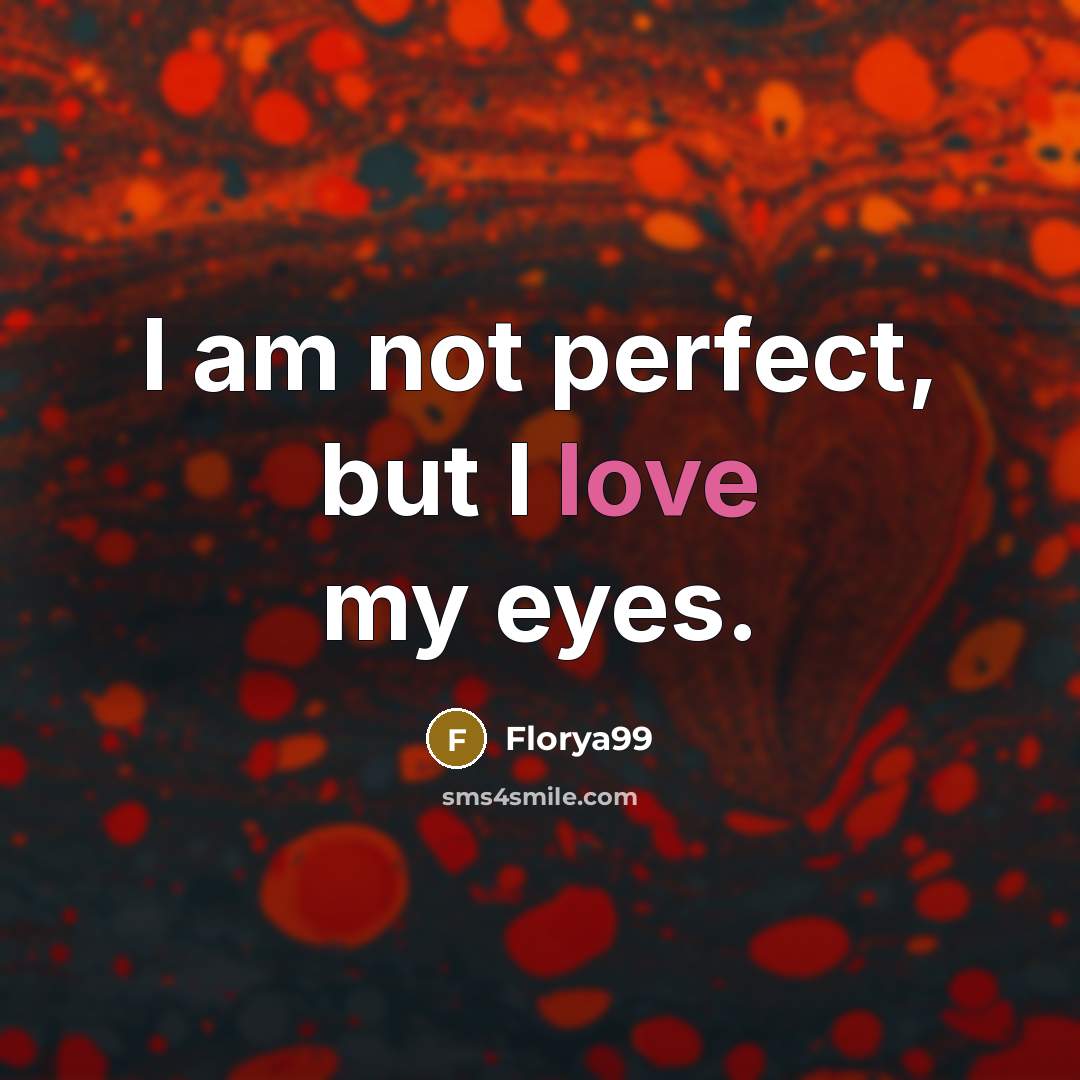 “I am not perfect, but I love my eyes.…” quote by Florya99