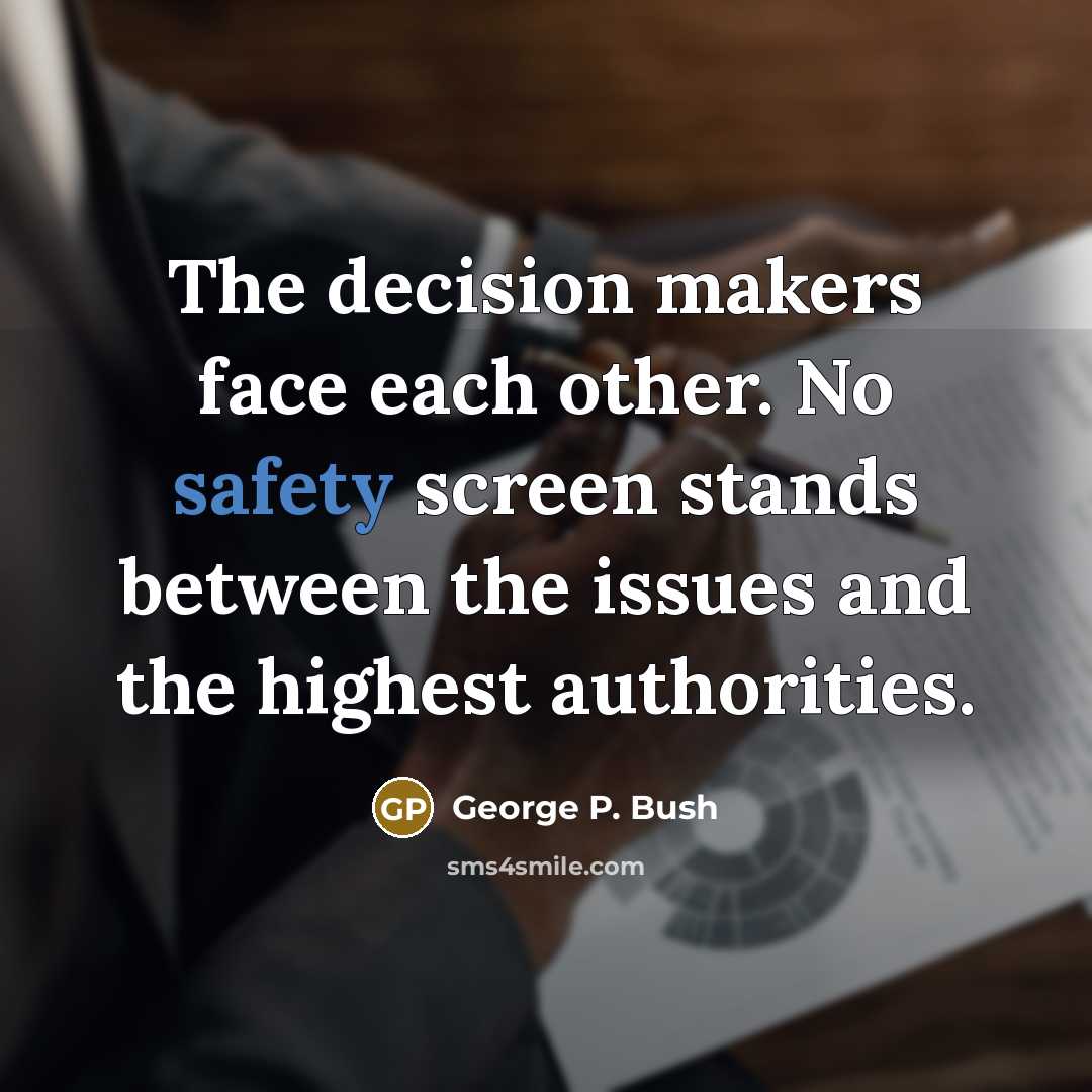 “The decision makers face each other. No safety screen stands…” quote by George P. Bush
