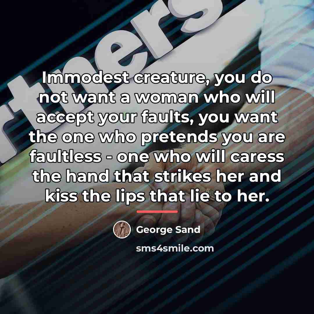 “Immodest creature, you do not want a woman who will…” quote by George Sand