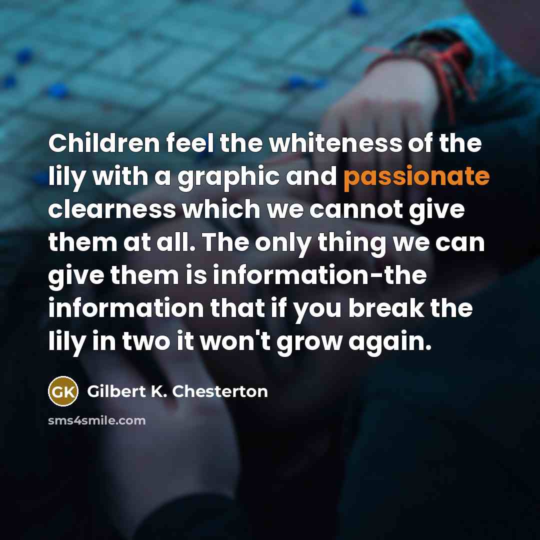 “Children feel the whiteness of the lily with a graphic…” quote by Gilbert K. Chesterton