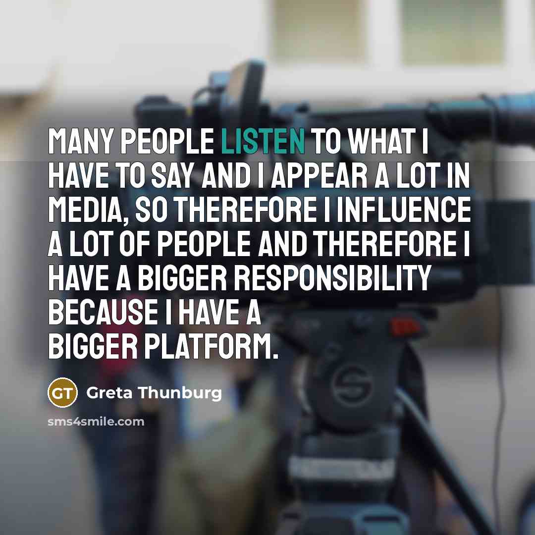 “Many people listen to what I have to say and…” quote by Greta Thunburg