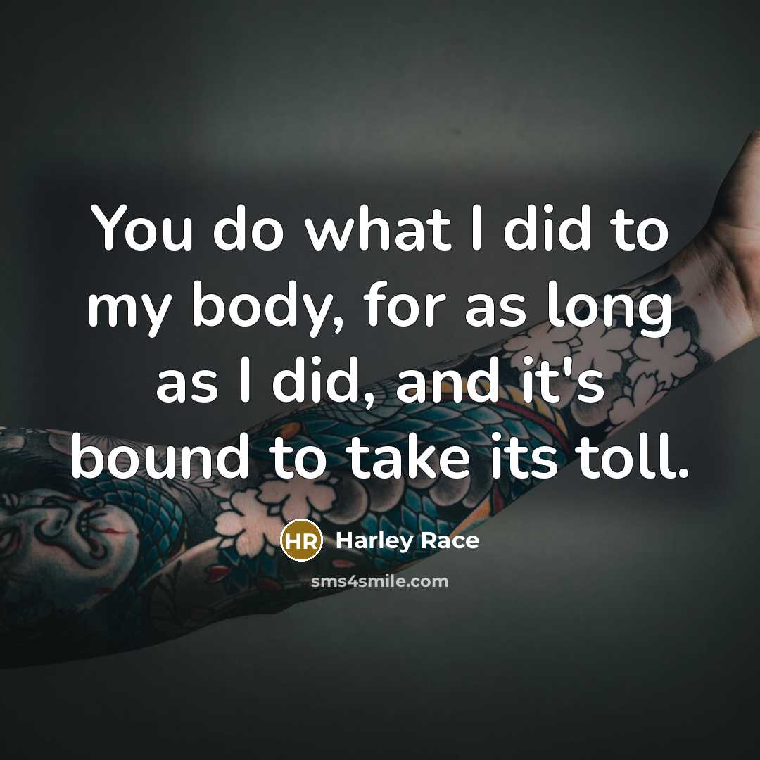 “You do what I did to my body, for as…” quote by Harley Race