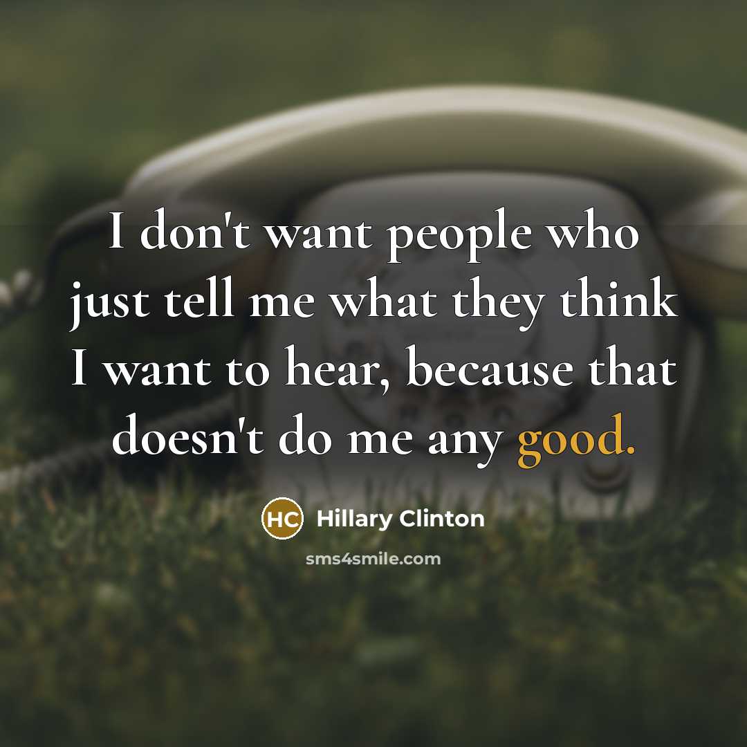 “I don't want people who just tell me what they…” quote by Hillary Clinton