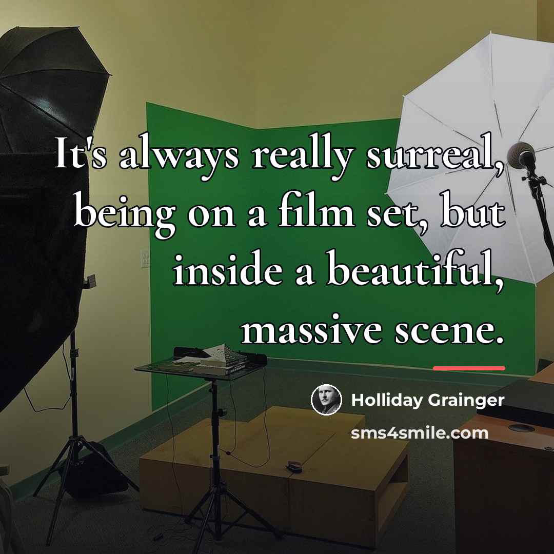 “It's always really surreal, being on a film set, but…” quote by Holliday Grainger