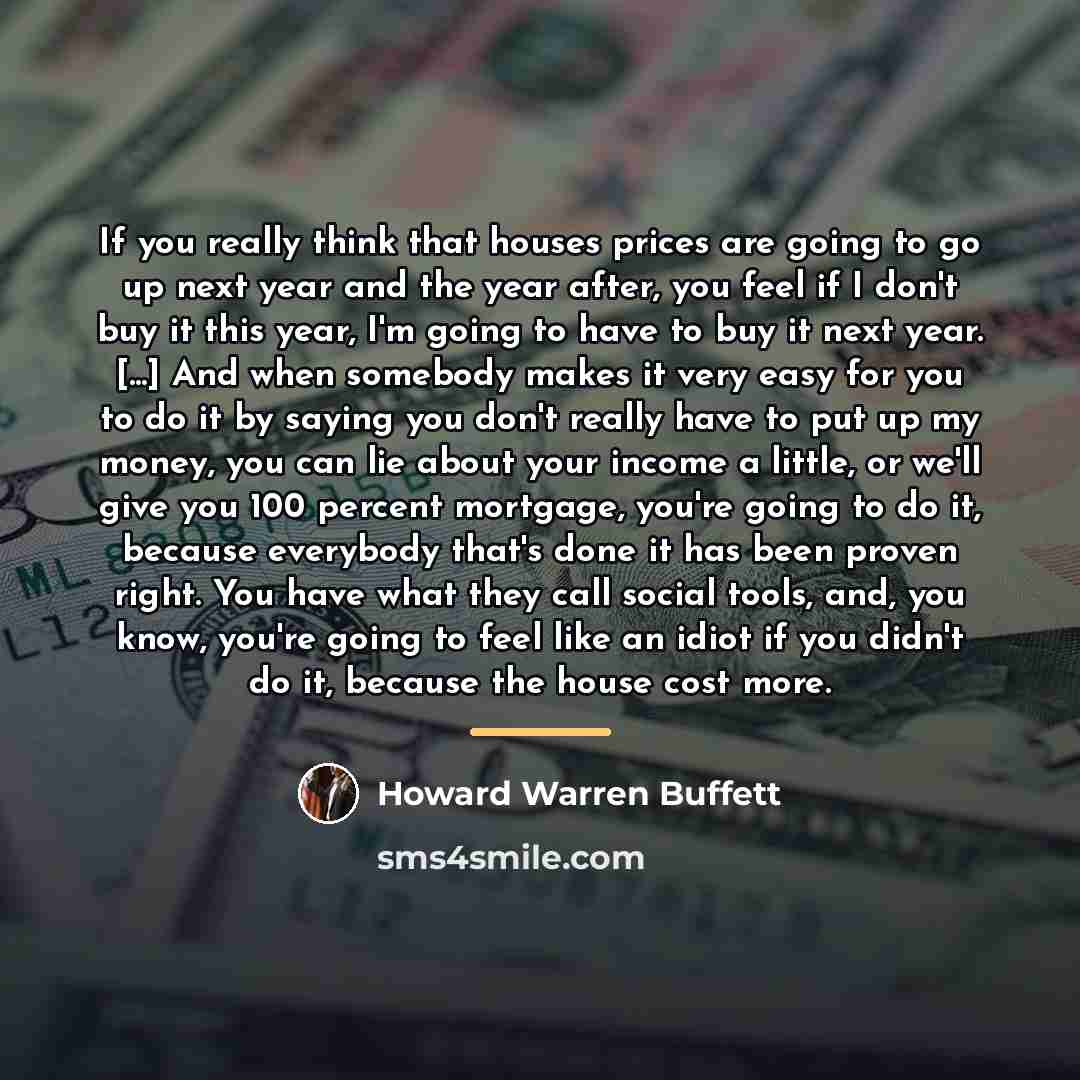 “If you really think that houses prices are going to…” quote by Howard Warren Buffett