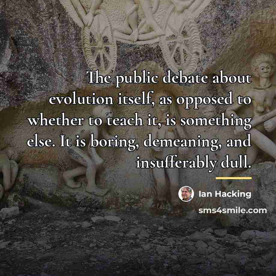 “The public debate about evolution itself, as opposed to whether…” quote by Ian Hacking