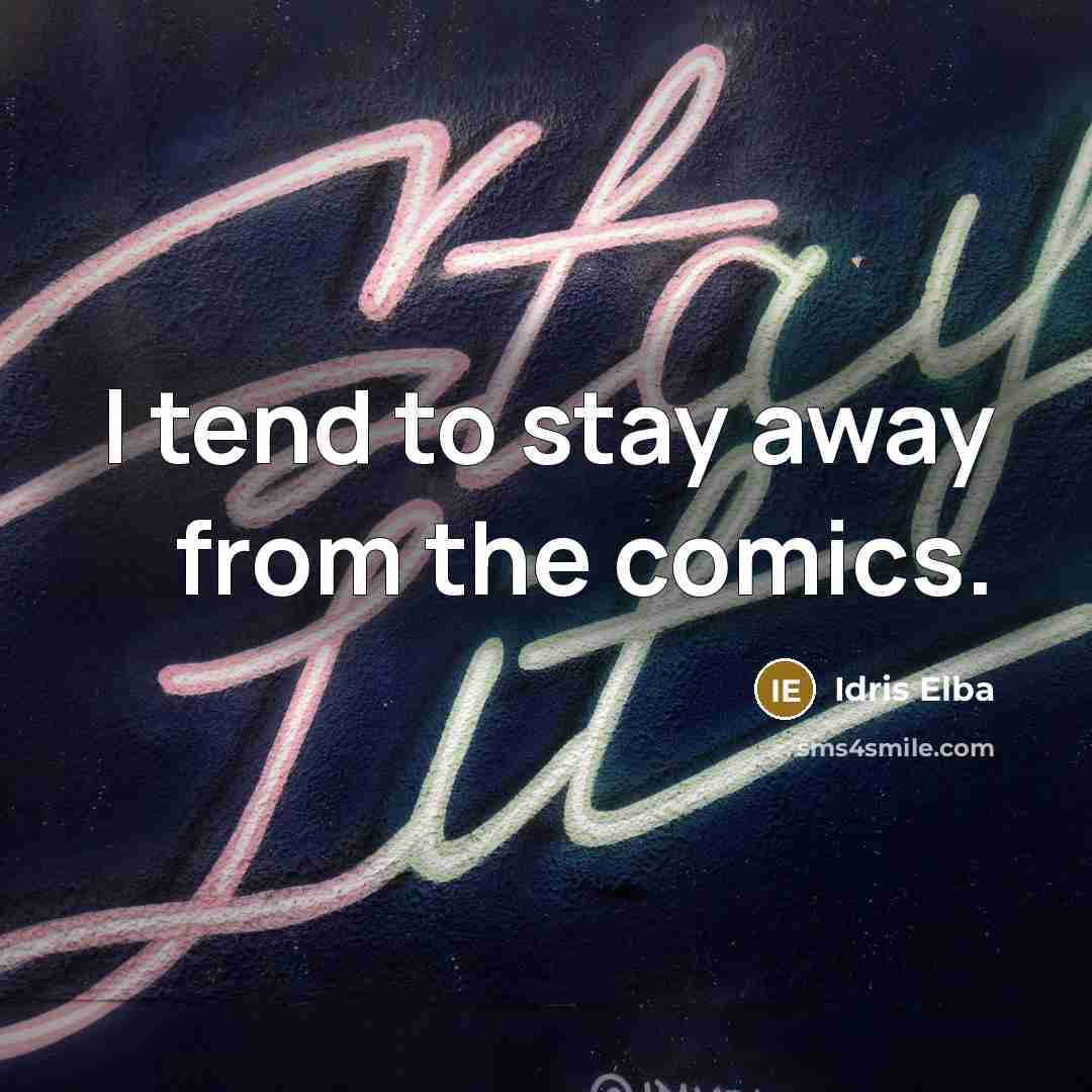 “I tend to stay away from the comics.…” quote by Idris Elba