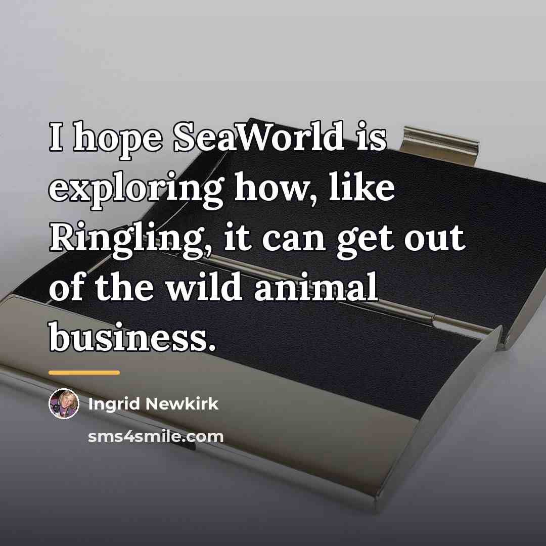 “I hope SeaWorld is exploring how, like Ringling, it can…” quote by Ingrid Newkirk