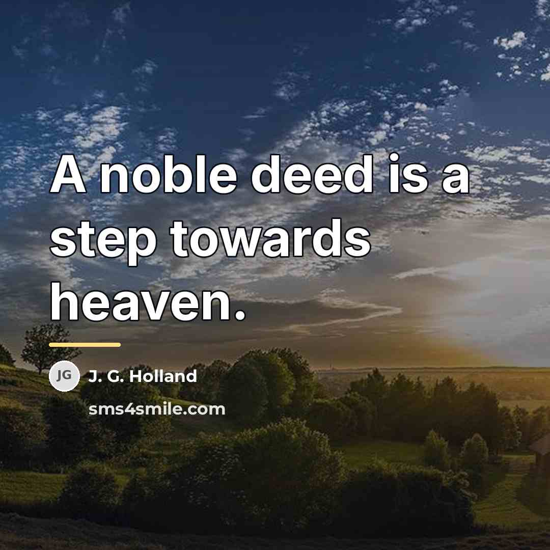 “A noble deed is a step towards heaven.…” quote by J. G. Holland