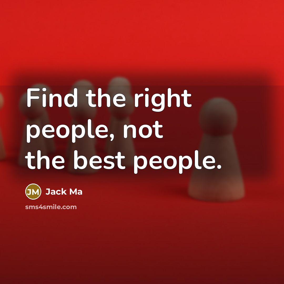 “Find the right people, not the best people.…” quote by Jack Ma