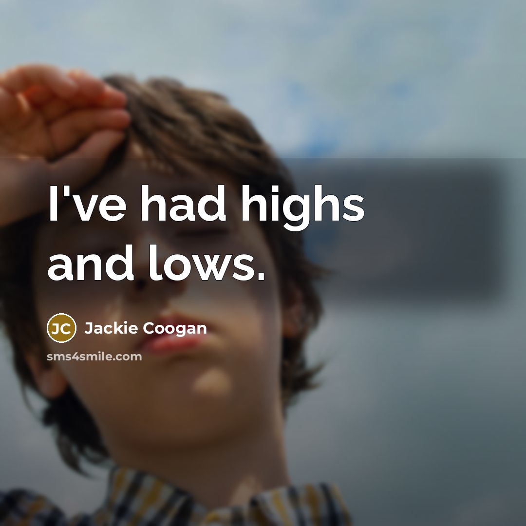 “I've had highs and lows.…” quote by Jackie Coogan