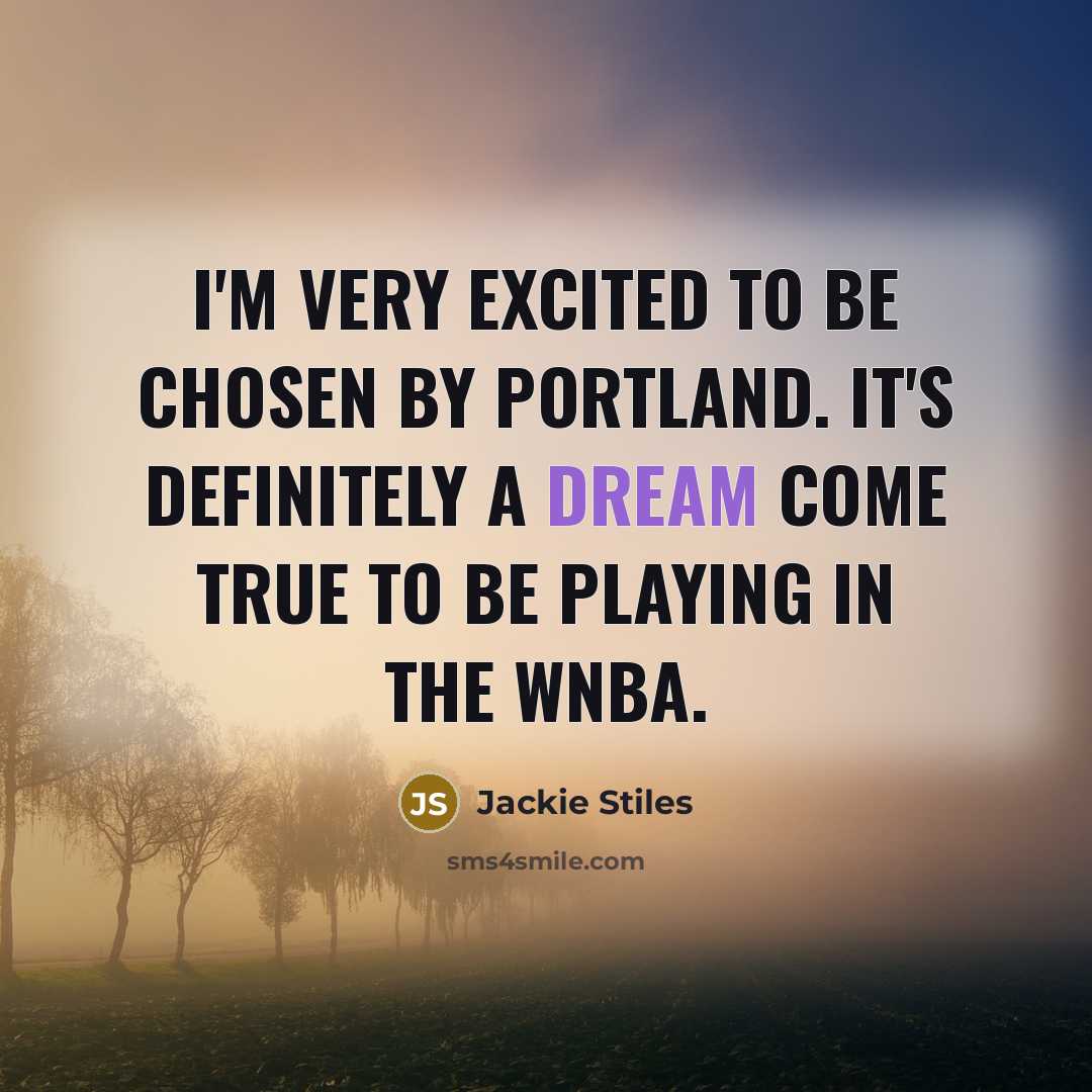 “I'm very excited to be chosen by Portland. It's definitely a dream come true to be playing in the WNBA.” quote by Jackie Stiles