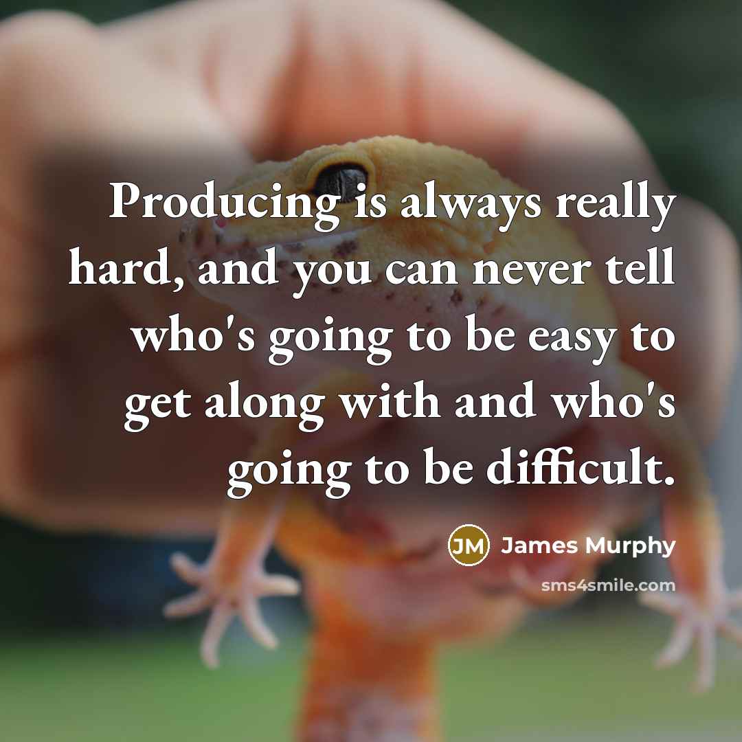 “Producing is always really hard, and you can never tell…” quote by James Murphy