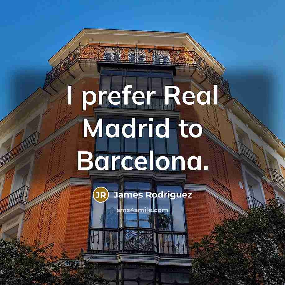 “I prefer Real Madrid to Barcelona.…” quote by James Rodriguez