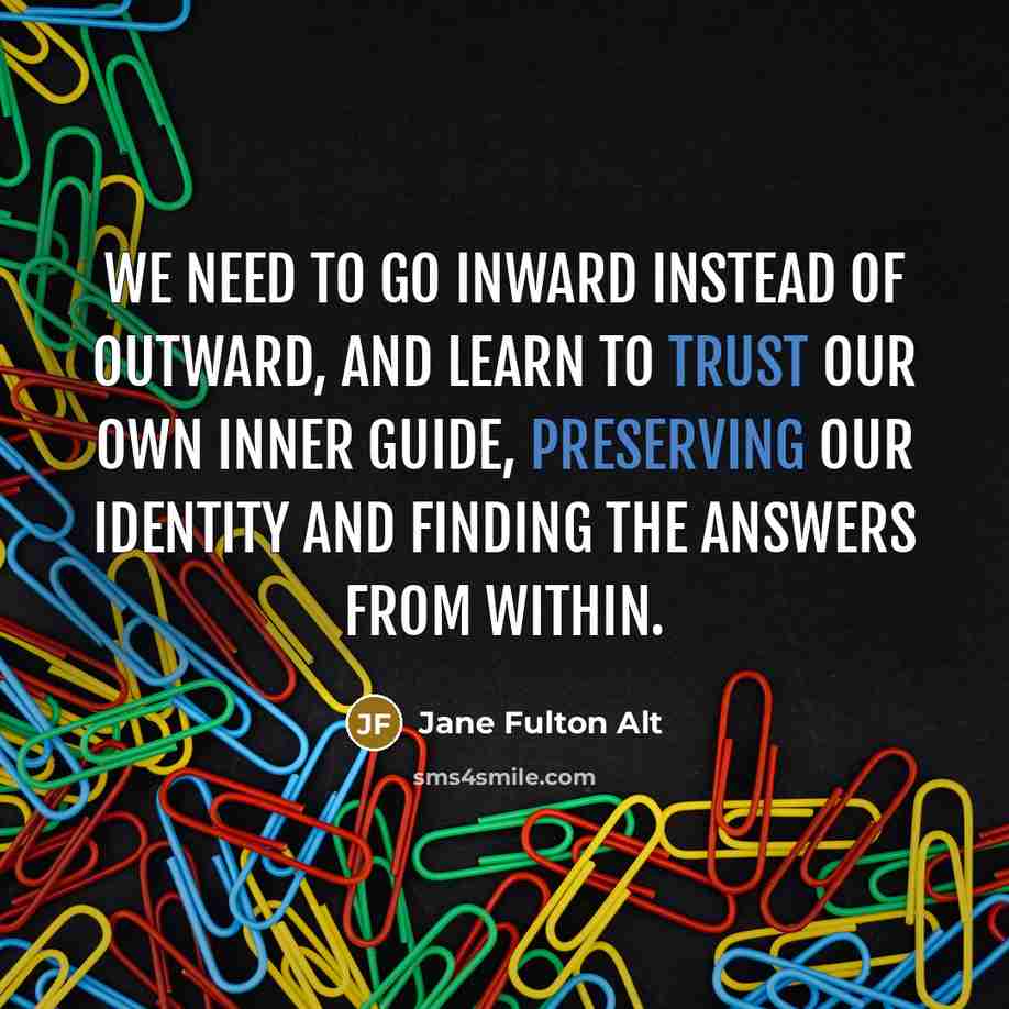 “We need to go inward instead of outward, and learn…” quote by Jane Fulton Alt