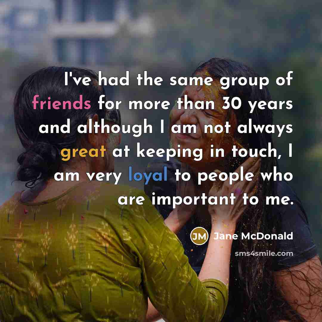 “I've had the same group of friends for more than…” quote by Jane McDonald