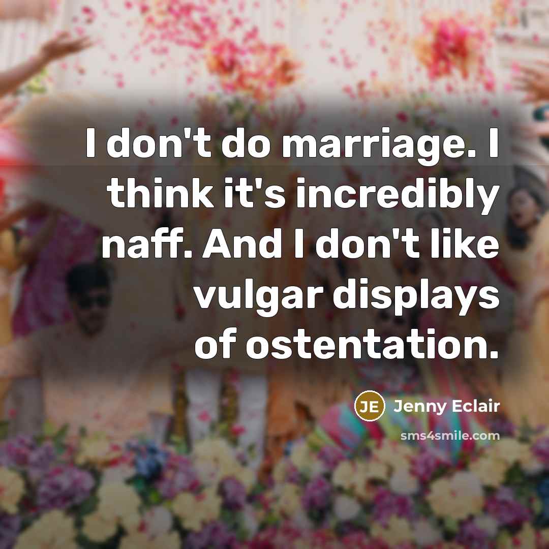 “I don't do marriage. I think it's incredibly naff. And…” quote by Jenny Eclair