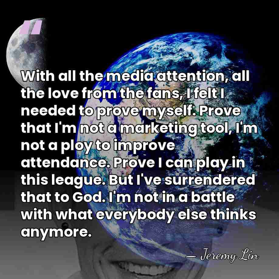 With all the media attention, all the love from the fans, I&hellip; - Jeremy Lin