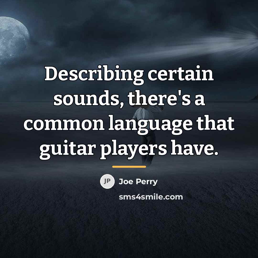 “Describing certain sounds, there's a common language that guitar players…” quote by Joe Perry