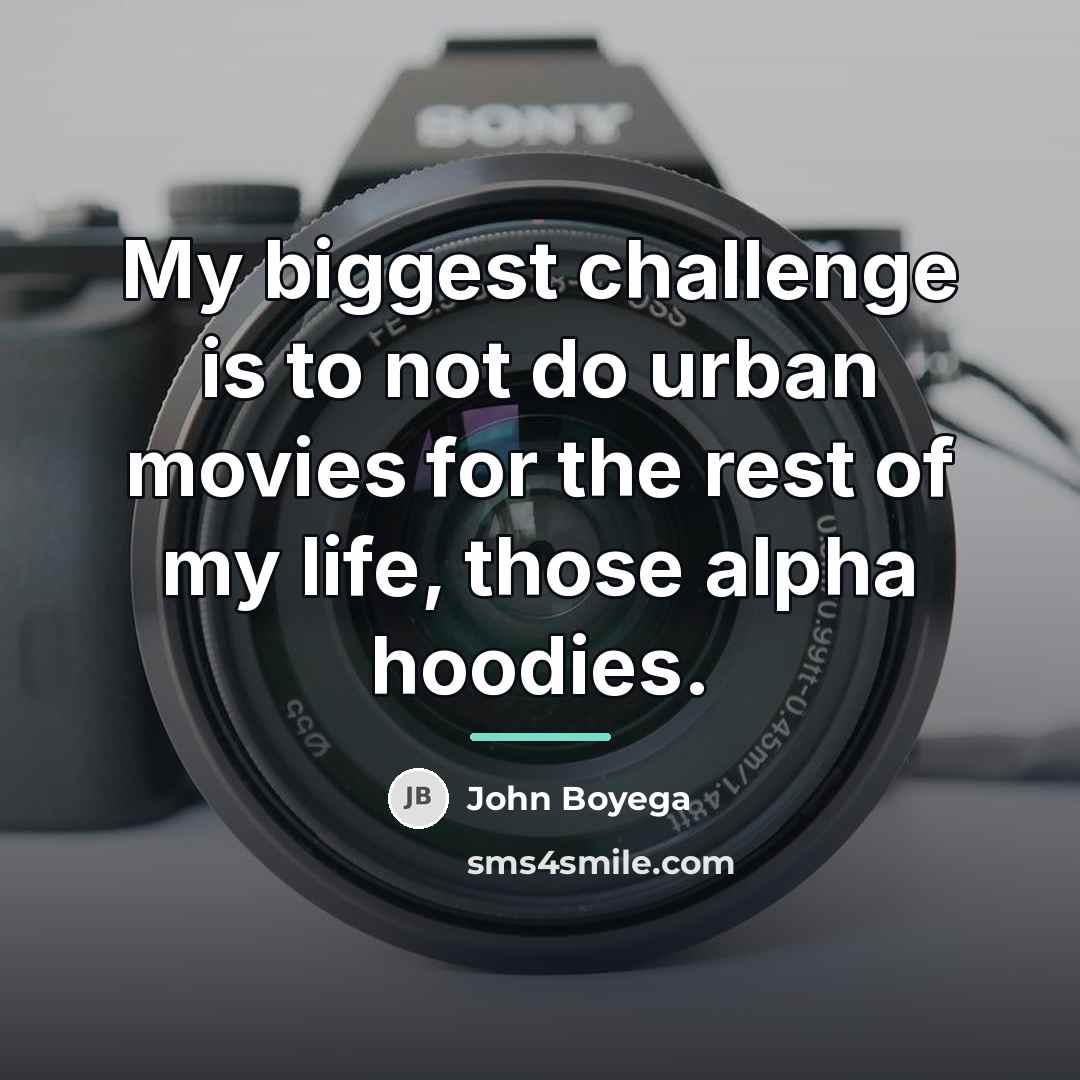 “My biggest challenge is to not do urban movies for…” quote by John Boyega