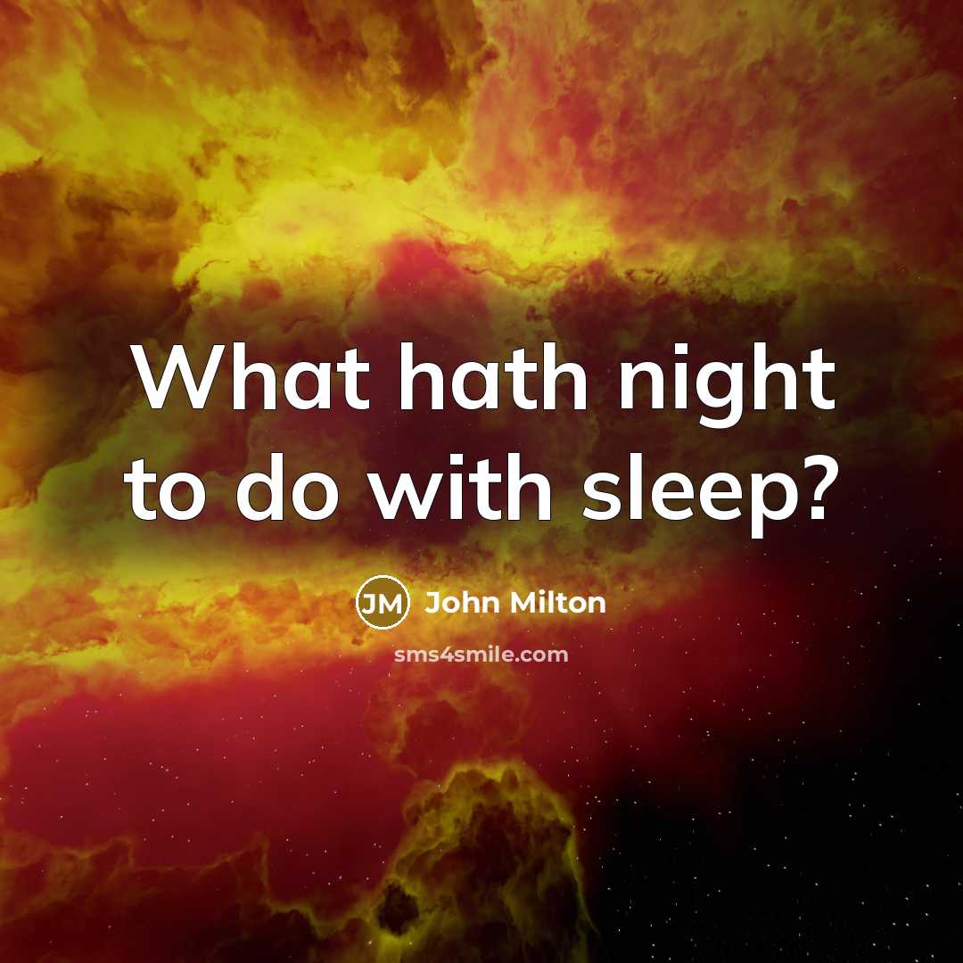 “What hath night to do with sleep?…” quote by John Milton
