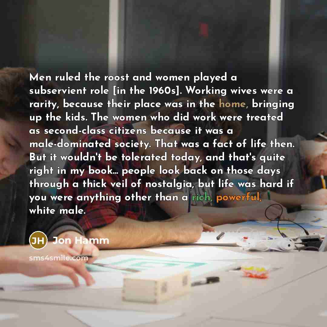 “Men ruled the roost and women played a subservient role…” quote by Jon Hamm