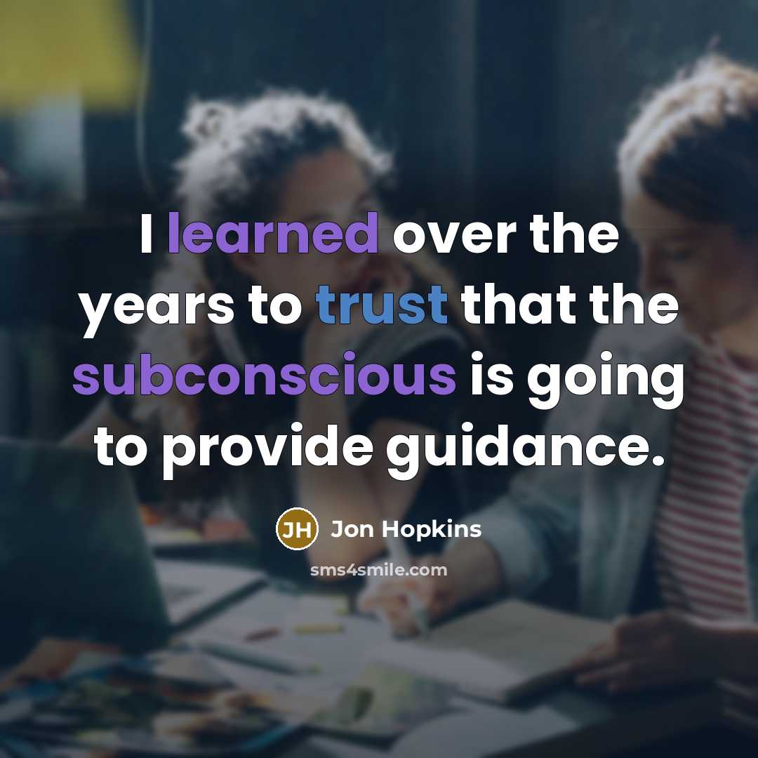 “I learned over the years to trust that the subconscious…” quote by Jon Hopkins