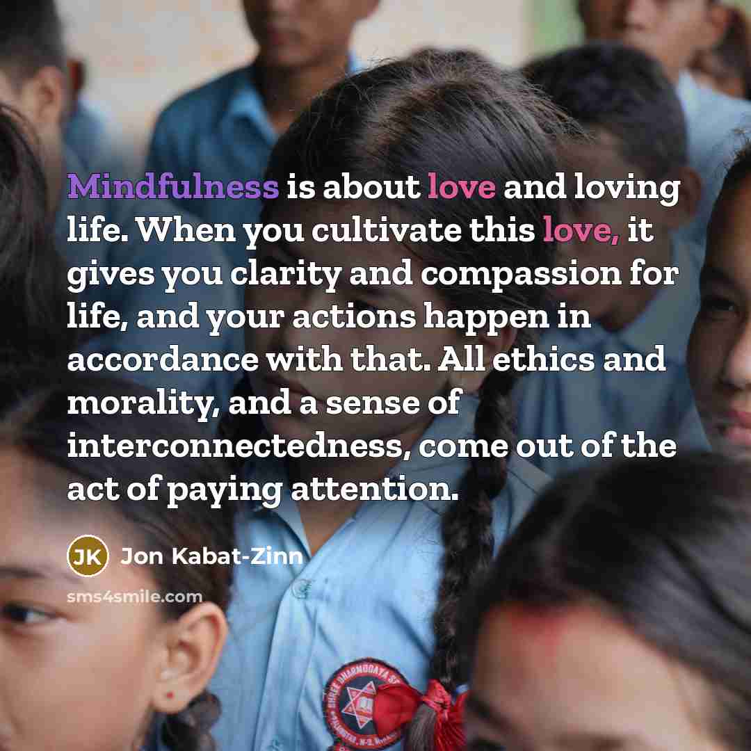 “Mindfulness is about love and loving life. When you cultivate…” quote by Jon Kabat-Zinn