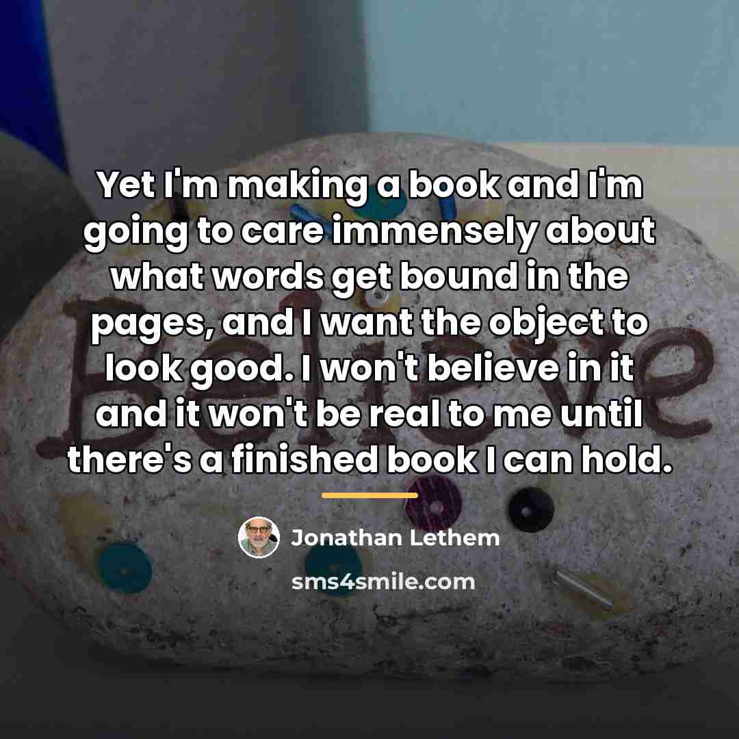 “Yet I'm making a book and I'm going to care…” quote by Jonathan Lethem