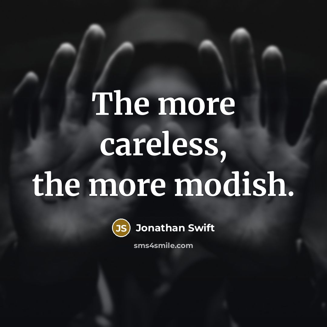 “The more careless, the more modish.…” quote by Jonathan Swift