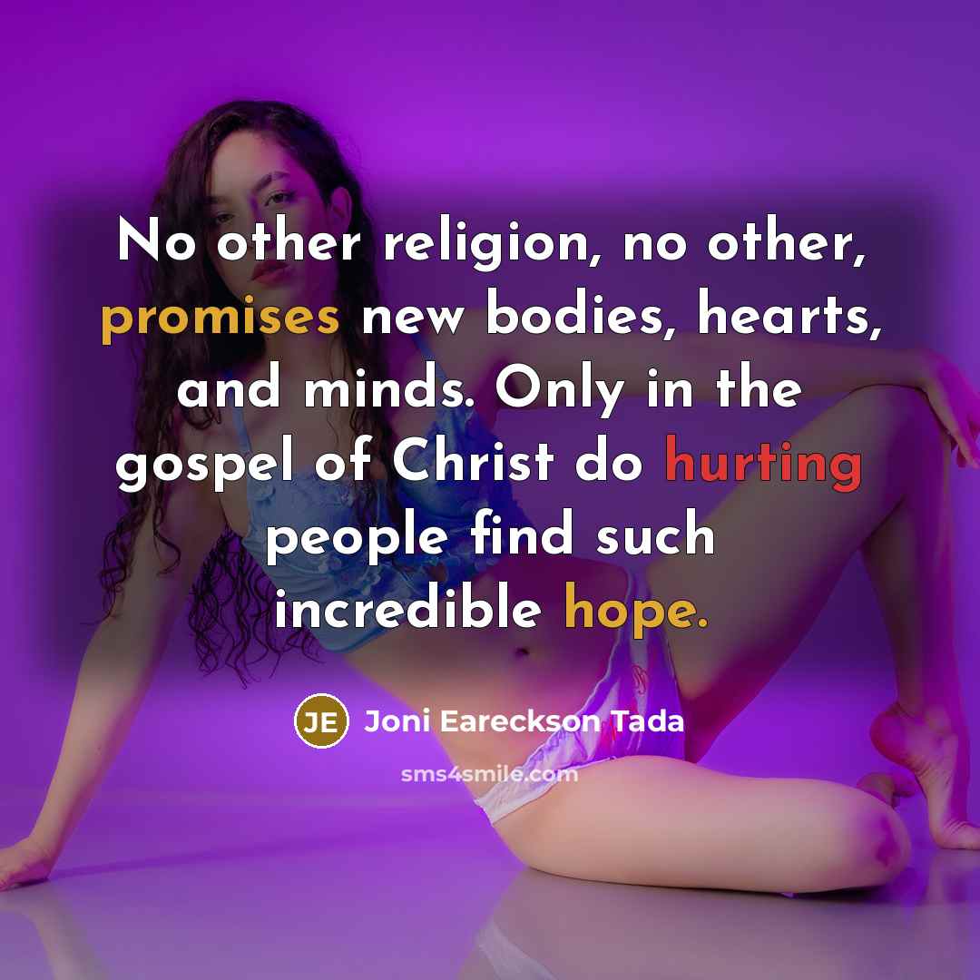 “No other religion, no other, promises new bodies, hearts, and…” quote by Joni Eareckson Tada