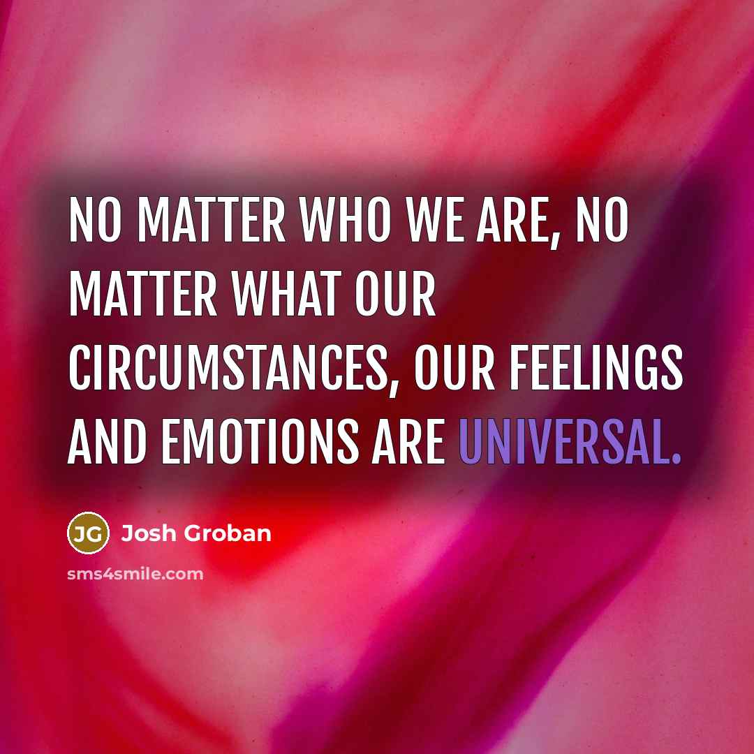 “No matter who we are, no matter what our circumstances,…” quote by Josh Groban