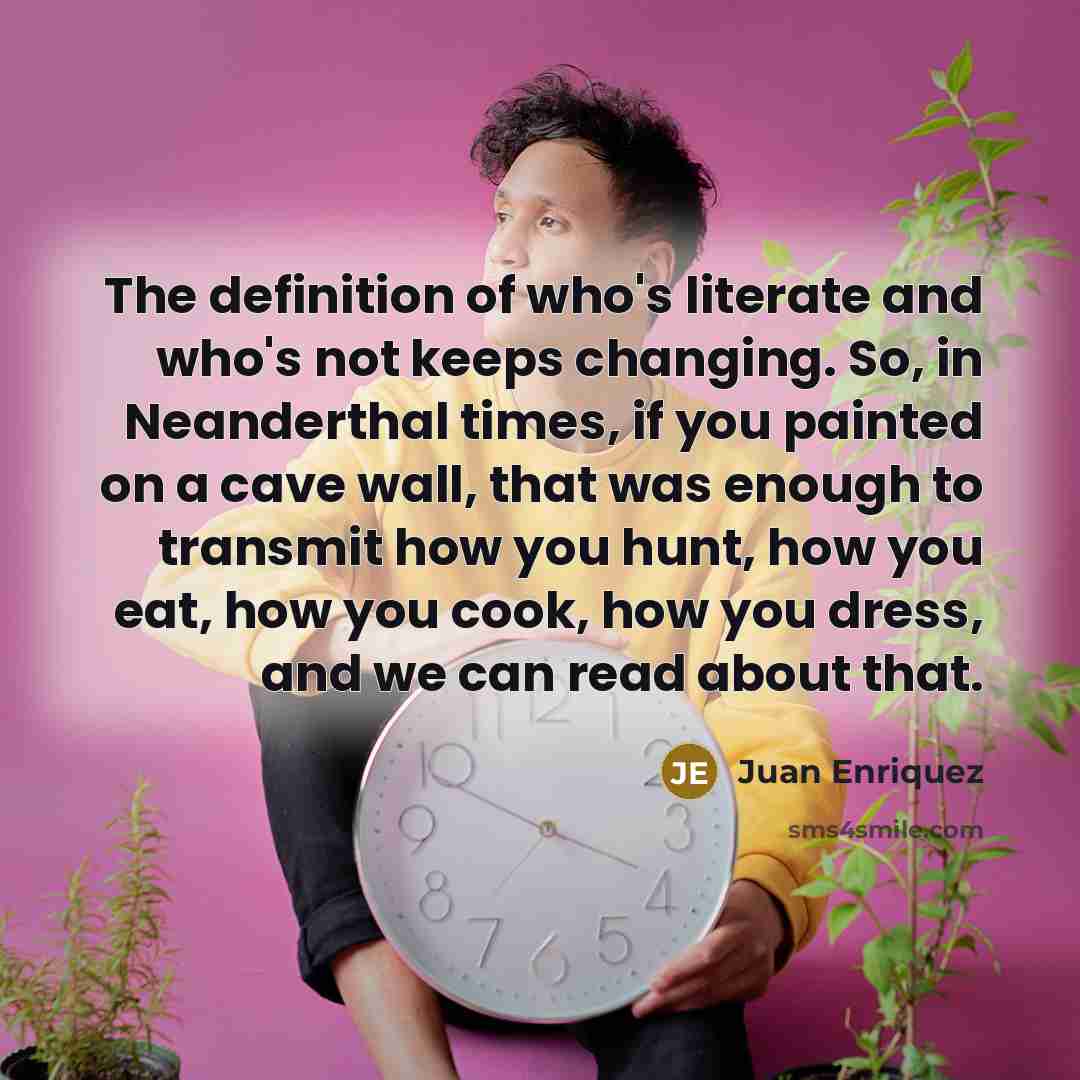 “The definition of who's literate and who's not keeps changing.…” quote by Juan Enriquez